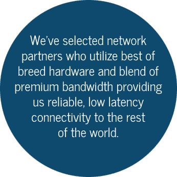 Reliable, low latency connectivity to the rest of the world